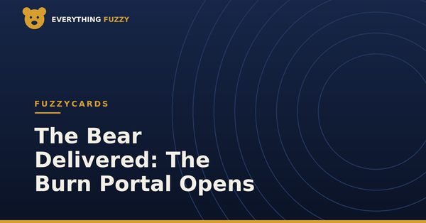 The Bear Delivered: $FUZZY Opens The Burn Portal And Closes Its First Edition
