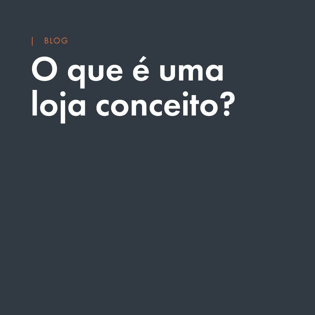 O que é uma loja conceito? Como a arquitetura pode equilibrar branding e vendas?