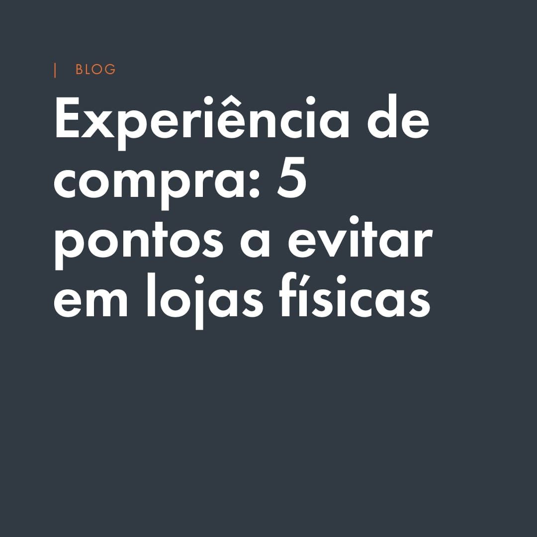 Experiência de compra: 5 pontos que arquitetos evitam em lojas físicas