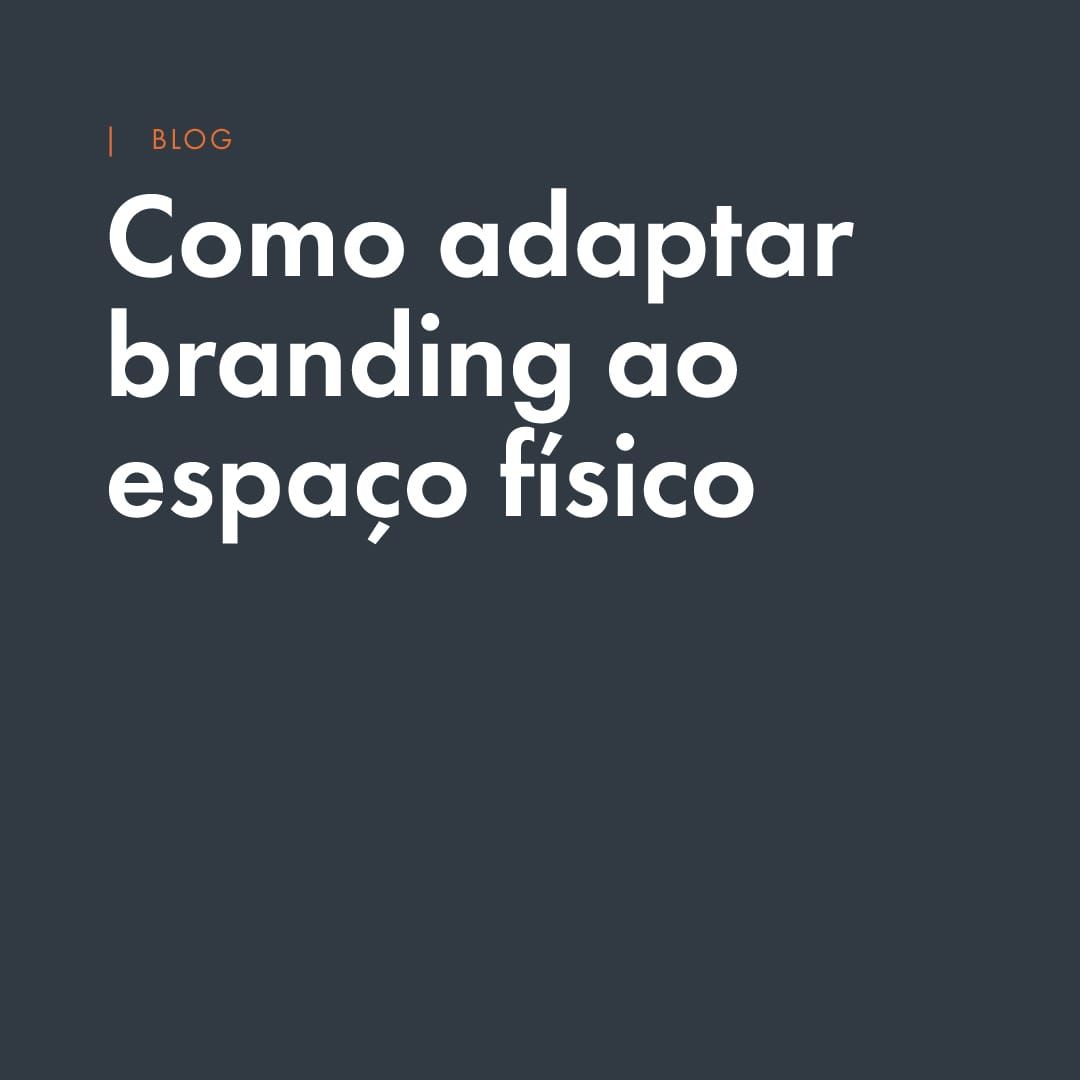 Como adaptar uma marca ao espaço físico sem perder sua identidade