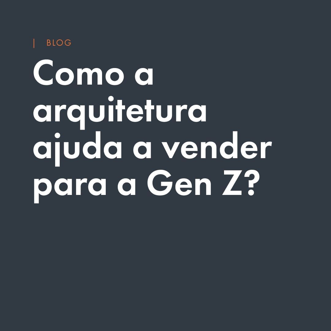 Como a arquitetura ajuda uma loja a vender mais para a Geração Z
