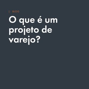 O que é um projeto de varejo? Guia completo de arquitetura comercial