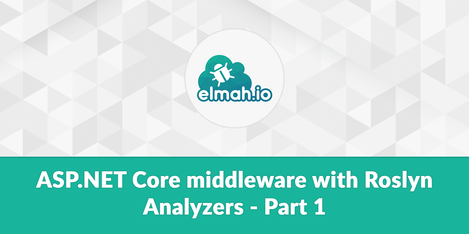 ASP.NET Core middleware with Roslyn Analyzers - Part 1
