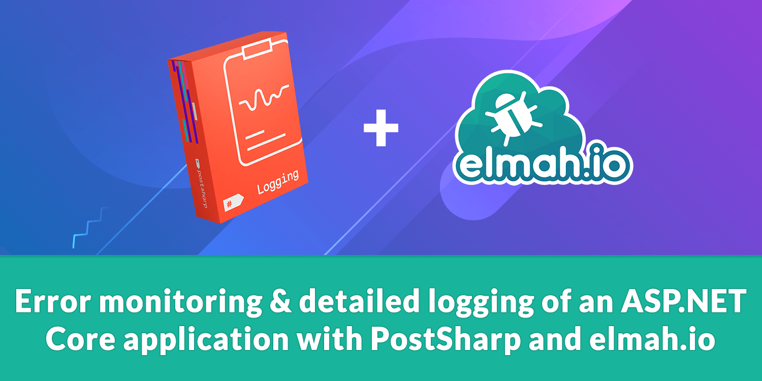 Error monitoring and detailed logging of an ASP.NET Core application with PostSharp and elmah.io