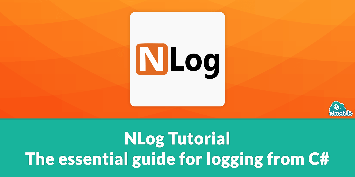 NLog Tutorial - The essential guide for logging from C#