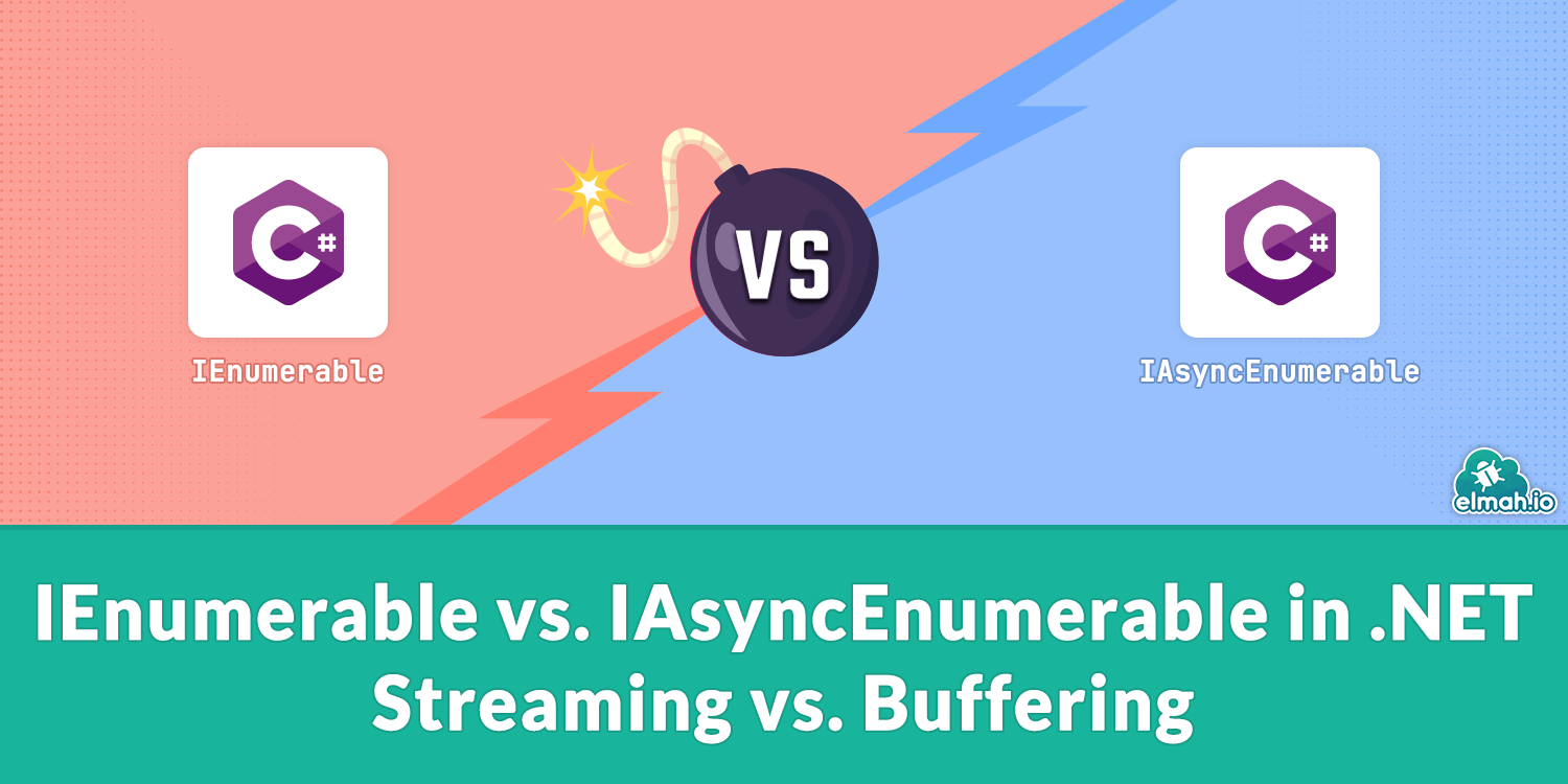 IEnumerable vs. IAsyncEnumerable in .NET: Streaming vs. Buffering