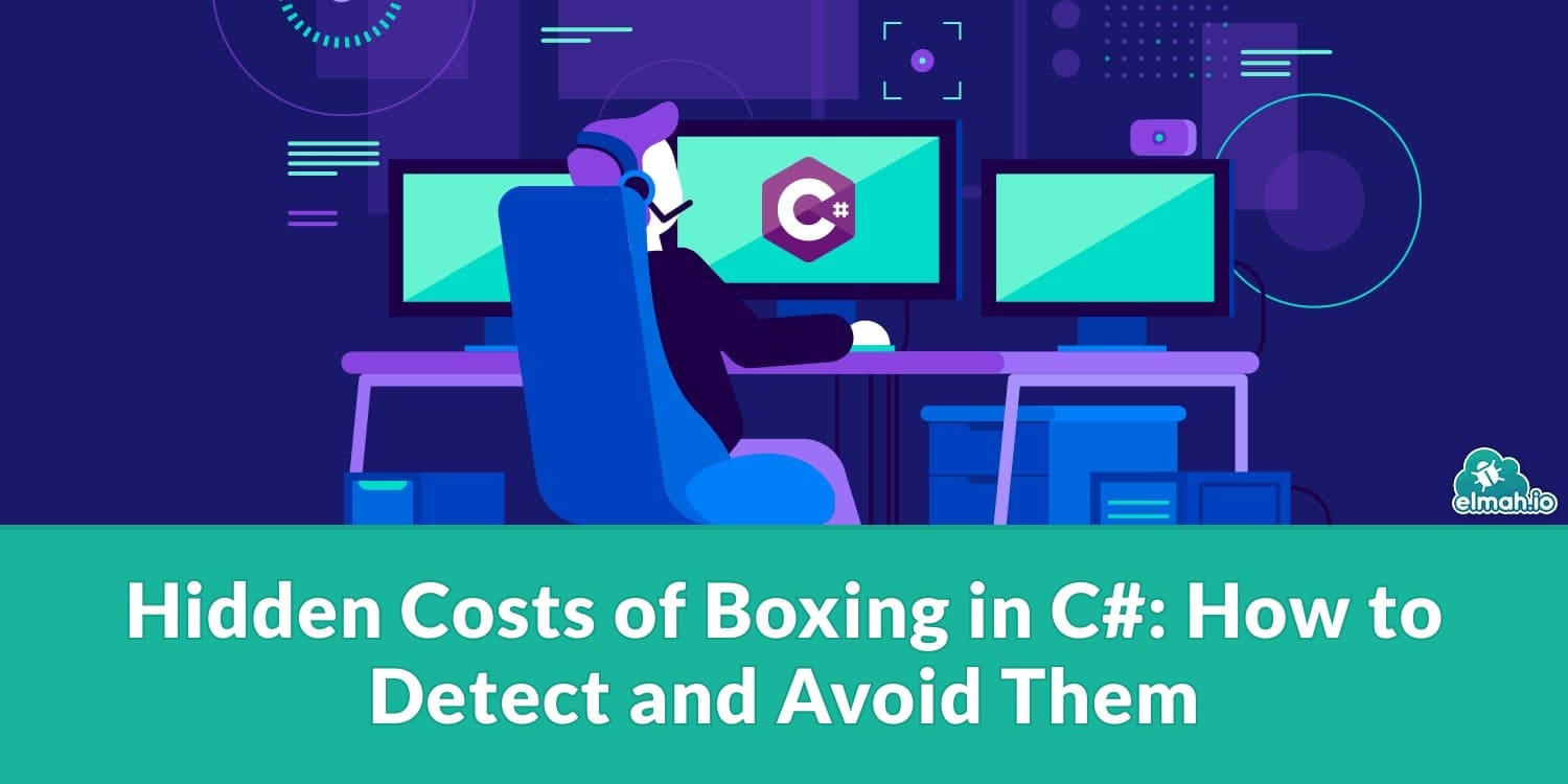 Hidden Costs of Boxing in C#: How to Detect and Avoid Them
