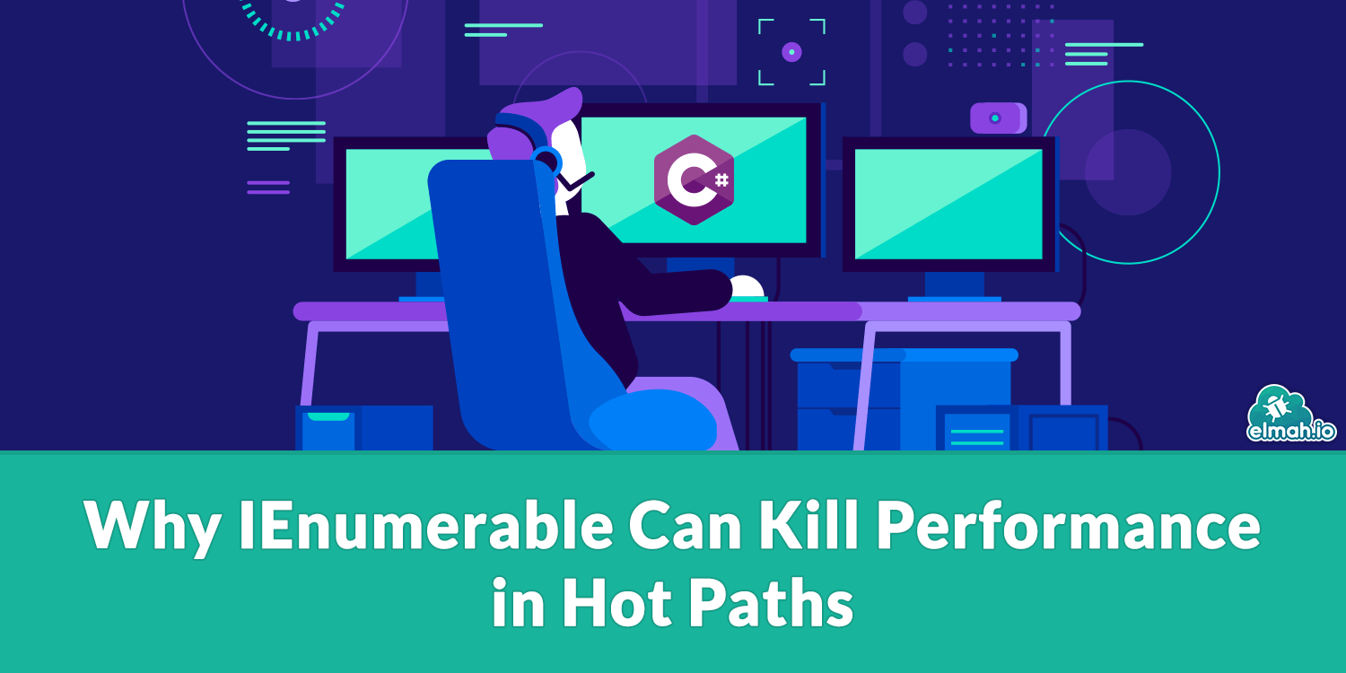 Why IEnumerable Can Kill Performance in Hot Paths