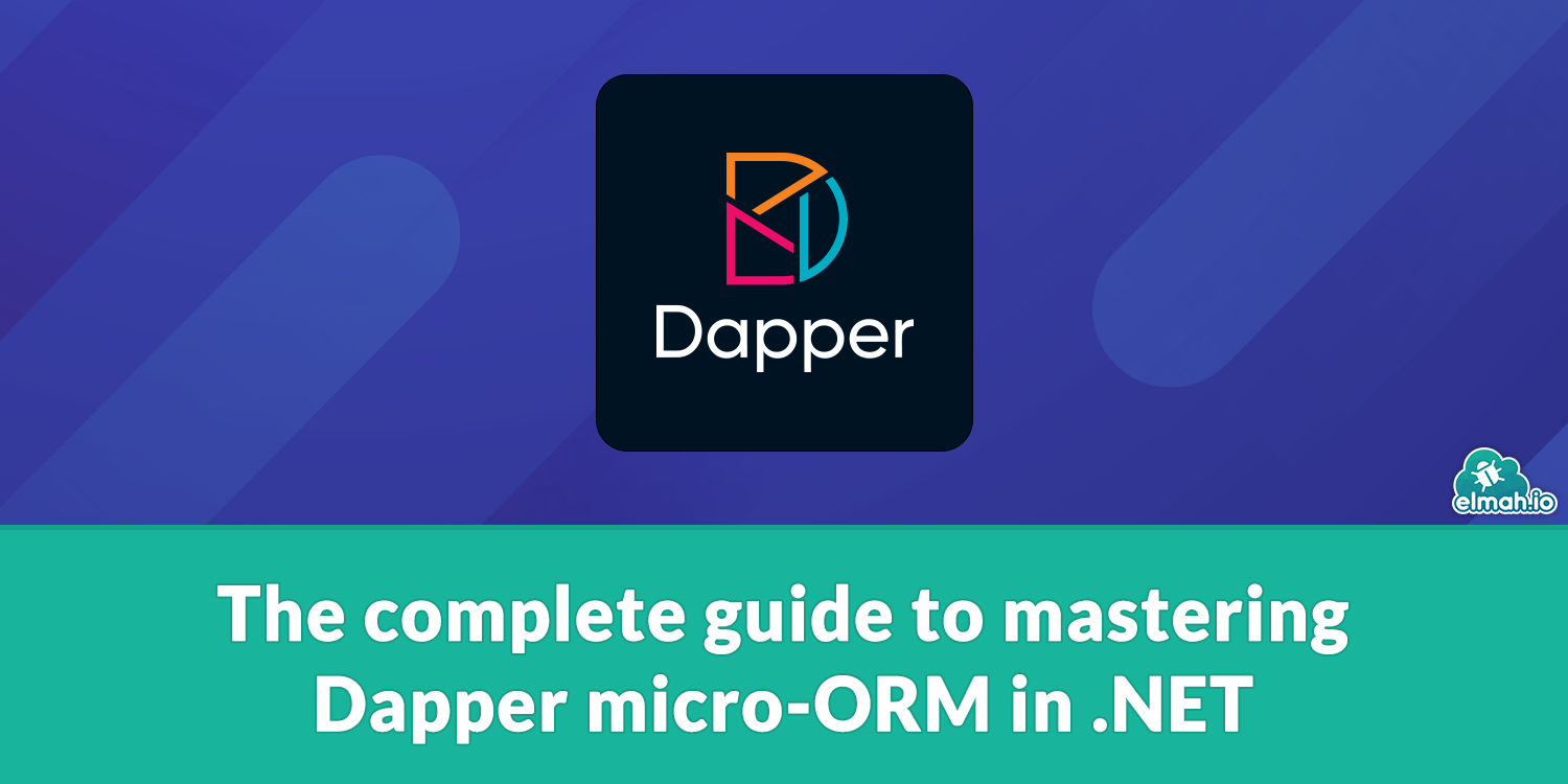 The complete guide to mastering Dapper micro-ORM in .NET