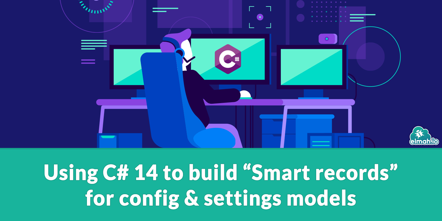 Using C# 14 to build "Smart records" for config & settings models