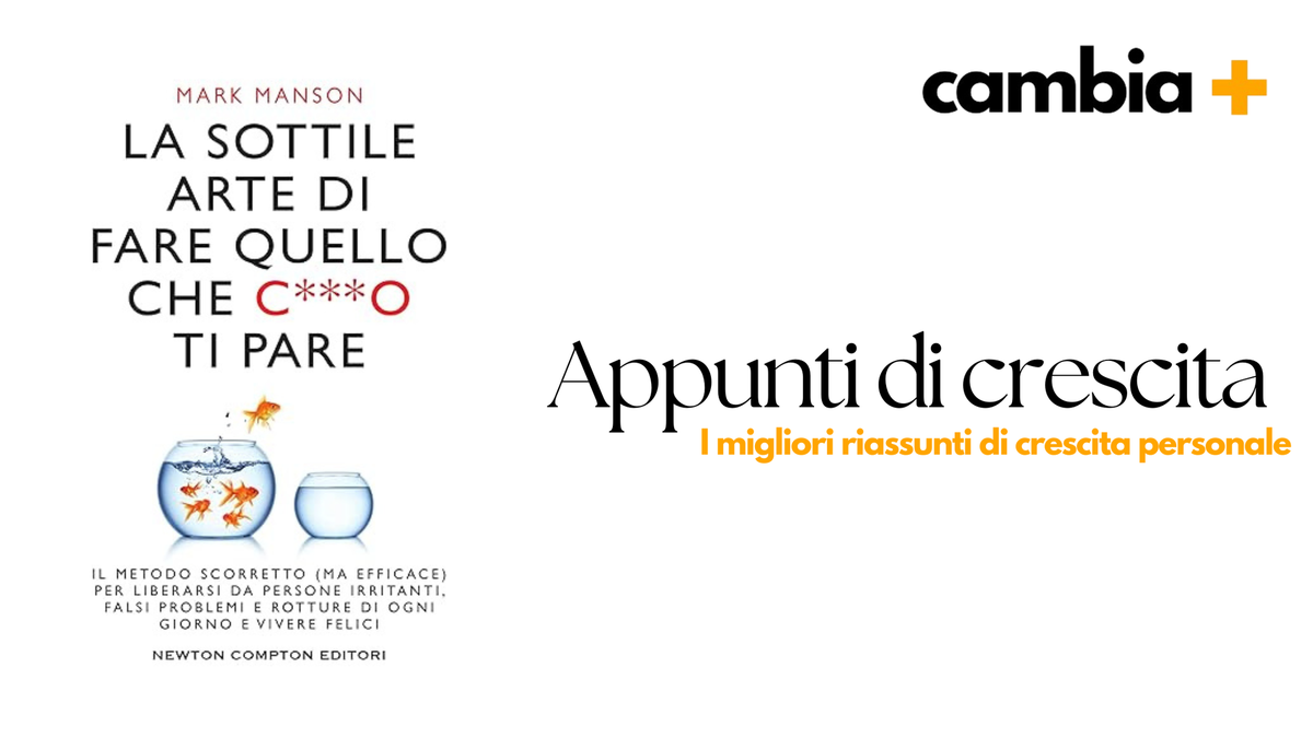 Riassunto La Sottile Arte di Fare Quello che C***o Ti Pare di Mark Manson