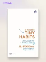 Tiny Habits di B.J. Fogg: riassunto operativo