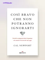 Così Bravo che non potranno ignorarti - Cal Newport Riassunto del Libro