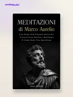 Le Meditazioni di Marco Aurelio: riassunto operativo