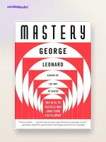 Mastery di George Leonard: riassunto, il plateau e come diventare maestri