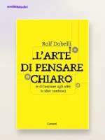 L'arte di pensare chiaro: riassunto di Rolf Dobelli
