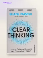 Clear thinking: riassunto di Shane Parrish