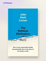 The Ruthless Elimination of Hurry: riassunto di John Mark Comer