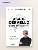 Usa il cervello prima che lui usi te: riassunto di Paolo Borzacchiello