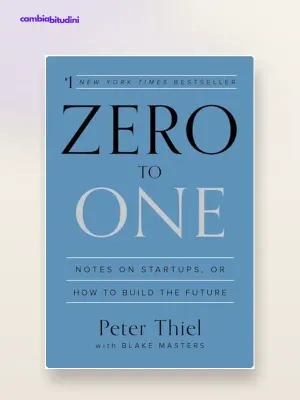 From Zero to One (Peter Thiel): riassunto e idee chiave