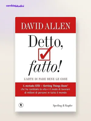 Getting Things Done di David Allen: Riassunto del Metodo GTD