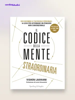 Il Codice della Mente Straordinaria di Vishen Lakhiani: riassunto e idee chiave