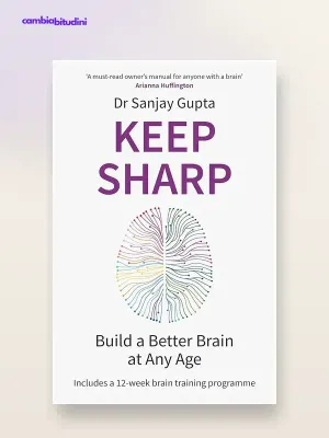 Keep Sharp di Sanjay Gupta: riassunto, 12 miti e 5 pilastri