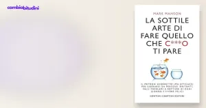 La Sottile Arte di Fare Quello che C***o Ti Pare: Riassunto Completo di Mark Manson