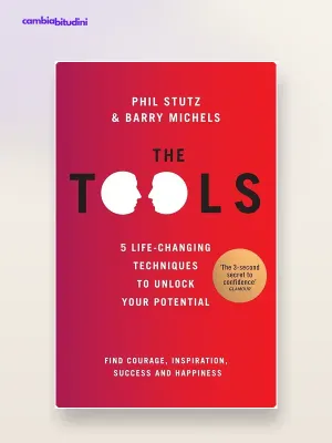 The Tools Phil Stutz Barry Michels - Riassunto del Libro