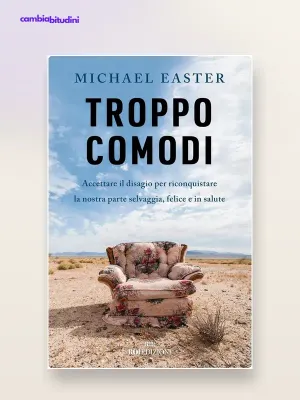 Troppo Comodi (Michael Easter): riassunto e lezioni