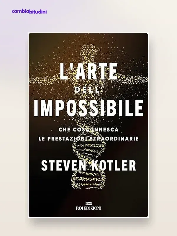 Copertina L'arte dell'impossibile Steven Kotler — riassunto Appunti di Crescita
