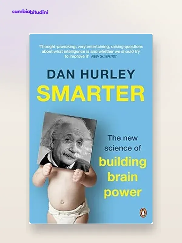 Copertina Smarter: The New Science of Building Brain Power Dan Hurley — riassunto Appunti di Crescita