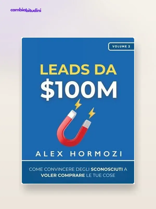 Copertina $100M Leads: riassunto di Alex Hormozi — riassunto Appunti di Crescita