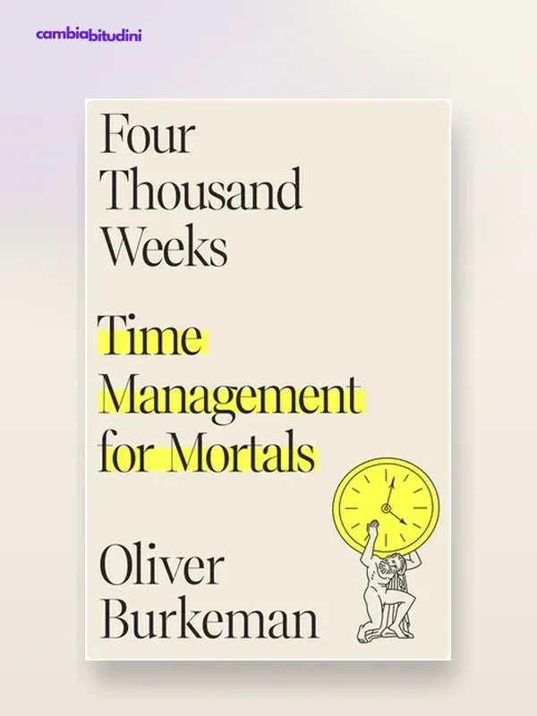 Copertina Come fare per avere più tempo: riassunto di Oliver Burkeman — riassunto Appunti di Crescita