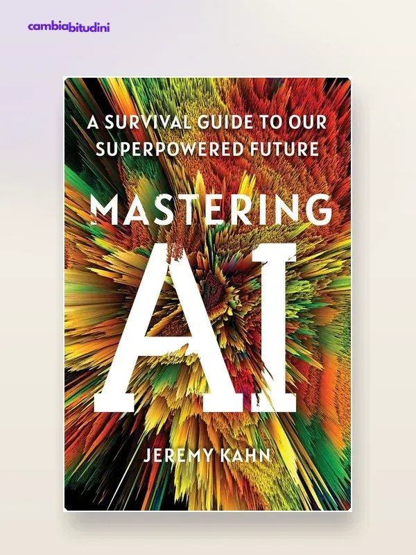 Copertina Padroneggiare l'intelligenza artificiale di Jeremy Kahn — riassunto Appunti di Crescita