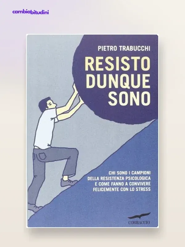 Copertina Resisto dunque sono: riassunto di Pietro Trabucchi — riassunto Appunti di Crescita