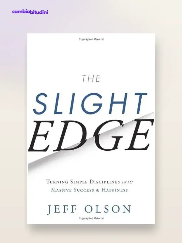 Copertina The Slight Edge: riassunto di Jeff Olson — riassunto Appunti di Crescita