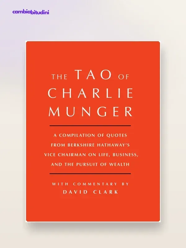 Copertina Il Tao di Charlie Munger: riassunto di David Clark — riassunto Appunti di Crescita