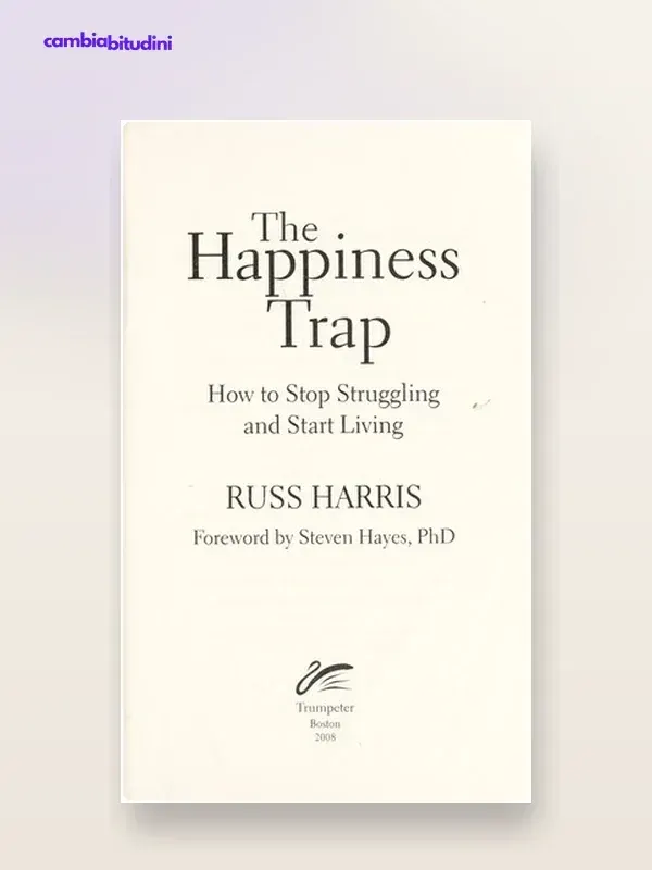 Copertina La trappola della felicità: riassunto di Russ Harris — riassunto Appunti di Crescita
