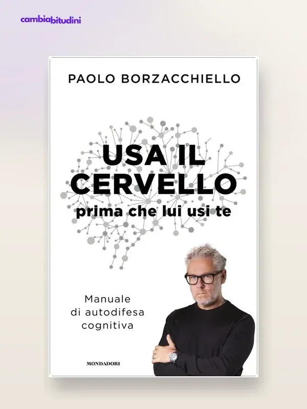 Copertina Usa il cervello prima che lui usi te di Paolo Borzacchiello — riassunto Appunti di Crescita