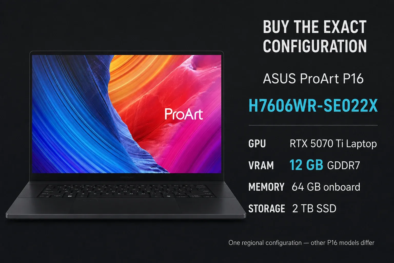 ASUS ProArt P16 H7606WR-SE022X with RTX 5070 Ti 12GB, 64GB onboard memory and 2TB SSD