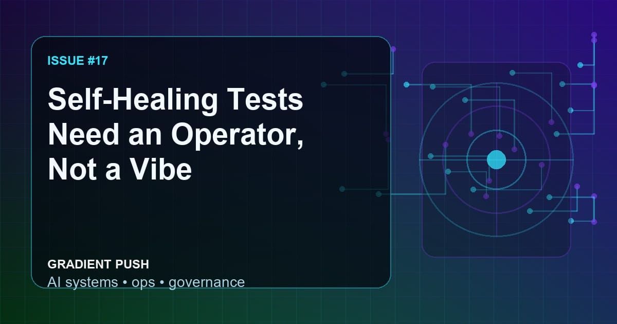 Self-Healing Tests Need an Operator, Not a Vibe