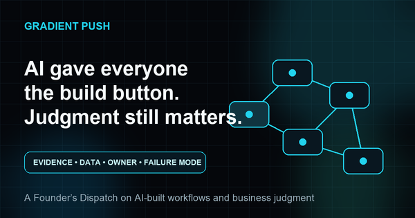 Gradient Push illustration for AI-built workflows: build access, judgment, constraints, ownership, and failure checks.