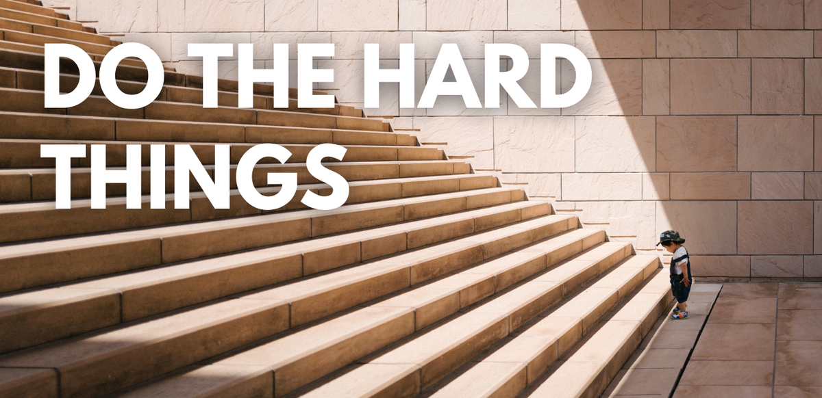 Do the hard things.