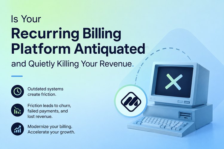 Is Your Recurring Billing Platform Antiquated and Quietly Killing Your Revenue