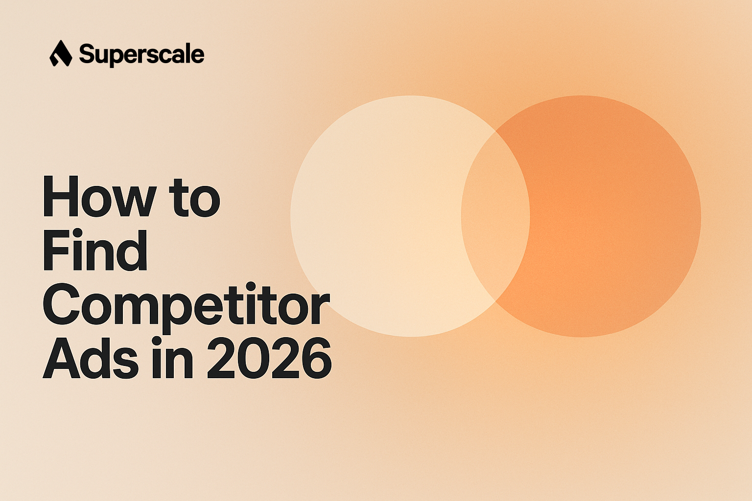 How to Find and Analyse Competitor Ads in 2026 (Meta Ad Library, TikTok Center, and AI Spy)