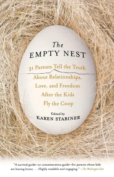 The Empty Nest: 31 parents tell the truth about relationships, love, and freedom after the kids fly the coop