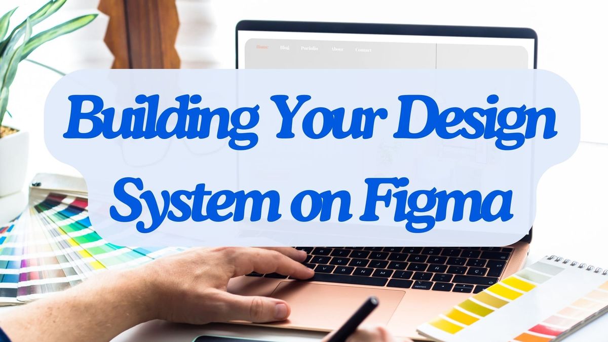 Building Your Design System on Figma