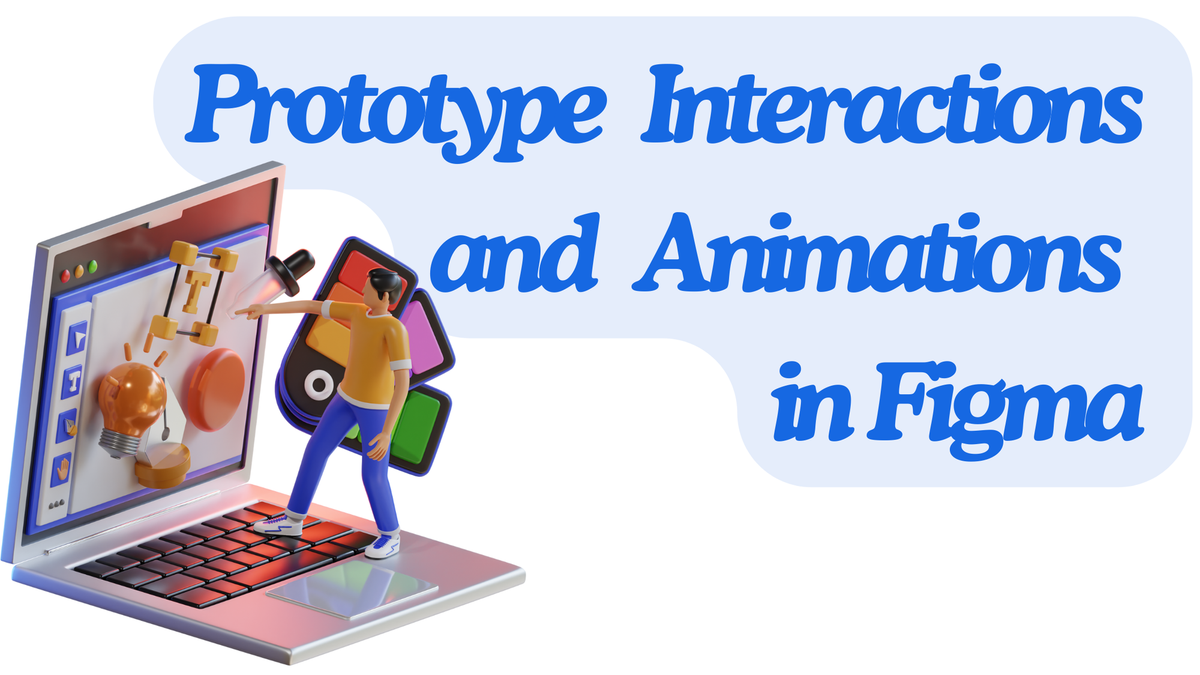 Prototype Interactions  and  Animations in Figma