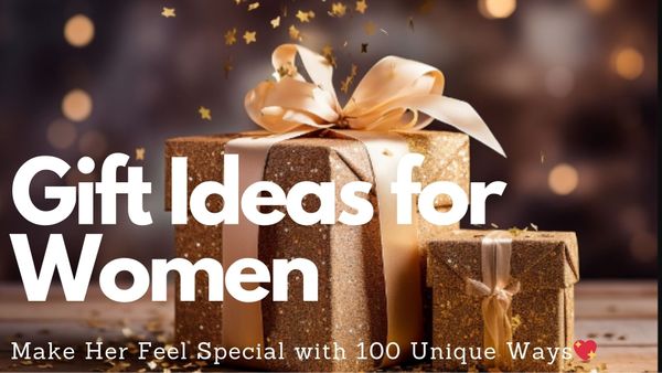 🎁✨Gift Ideas for Women: Make Her Feel Special with 100 Unique Ways💖